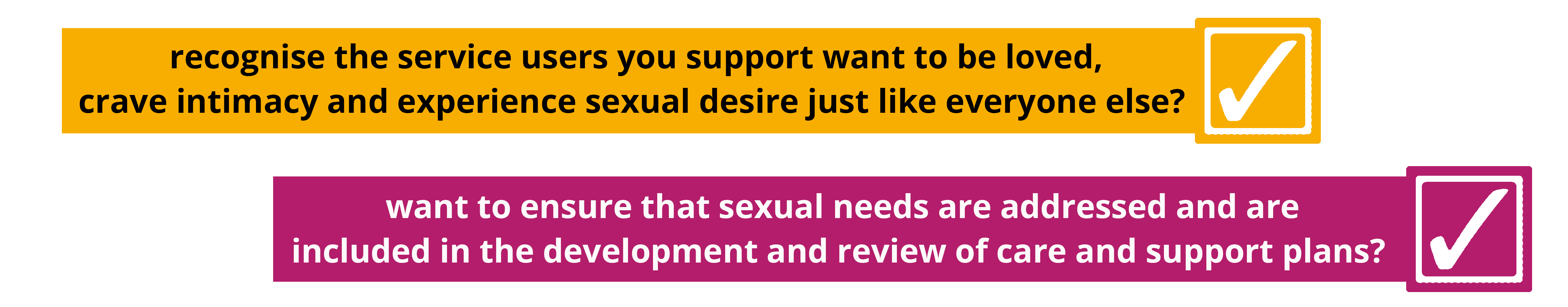 recognise the service users you support want to be loved, crave intimacy and experience sexual desire just like everyone else? want to ensure that sexual needs are addressed and are included in the development and review of care and support plans?