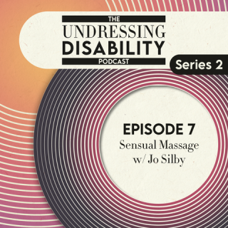 Vinyl disk graphics with the text 'Epsidoe 7, Sensual massage w/ Jo Silby' ' Undressing Disability Podcast'
