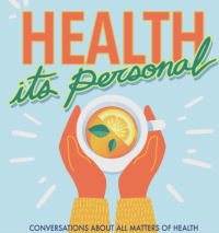 Health. It's personal. Conversations about all matters of health